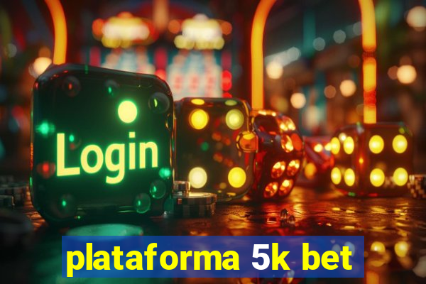 plataforma 5k bet